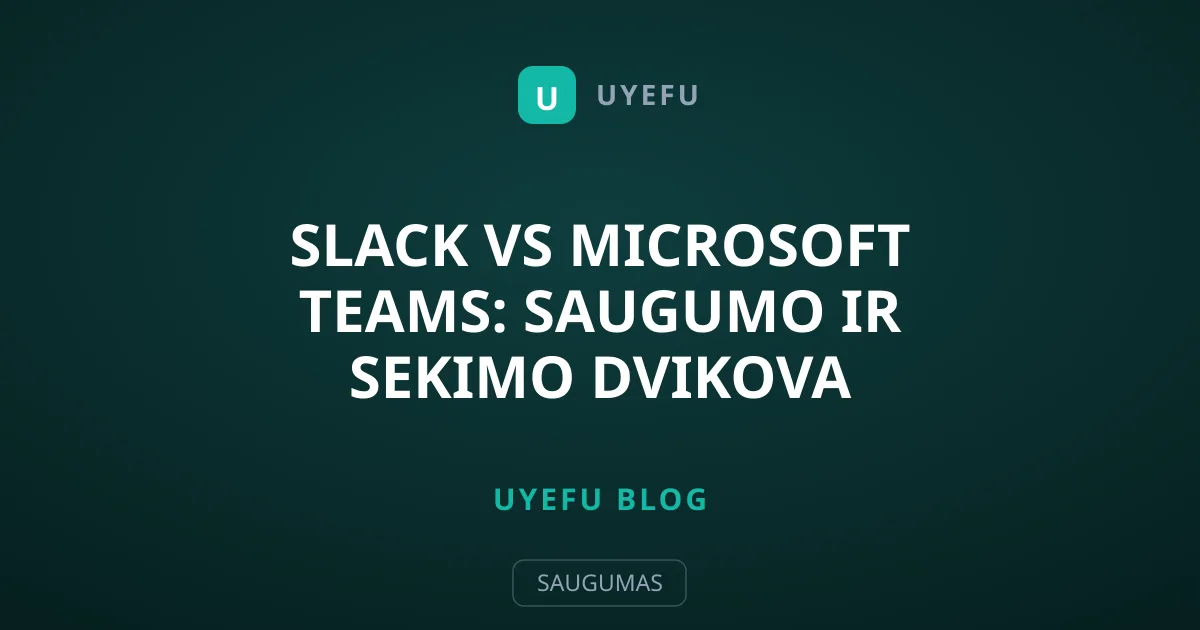 Slack vs Microsoft Teams: saugumo ir sekimo dvikova